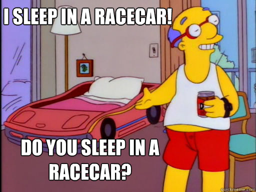 I sleep in a racecar! Do you sleep in a Racecar? - I sleep in a racecar! Do you sleep in a Racecar?  Misc
