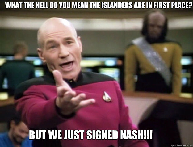 What the hell do you mean the Islanders are in first place? But we just signed Nash!!!  Piccard 2