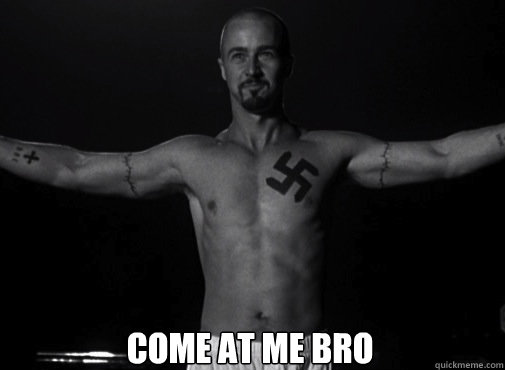 Come At Me Bro  Come at me bro