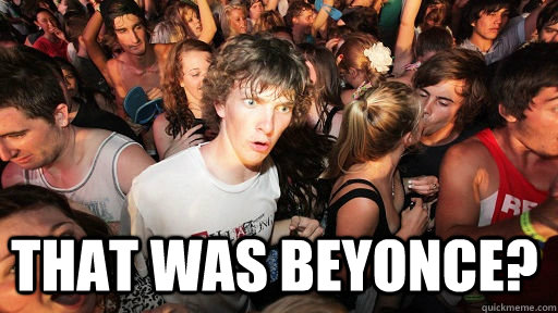  that was beyonce?  Sudden Clarity Clarence