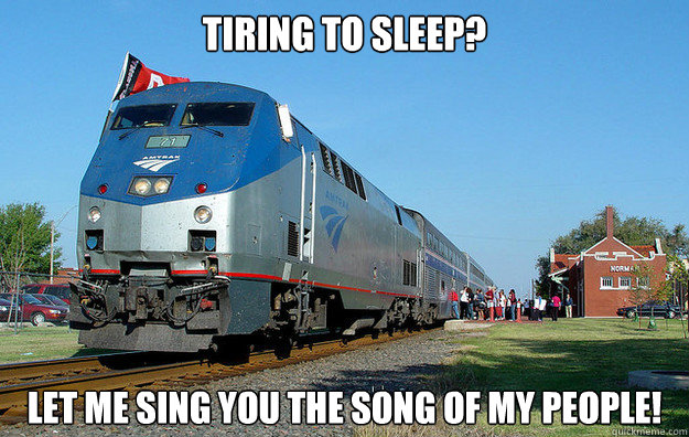 Tiring to sleep? Let me sing you the song of my people!  Scumbag Train