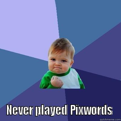 NEVER PLAYED PIXWORDS Success Kid