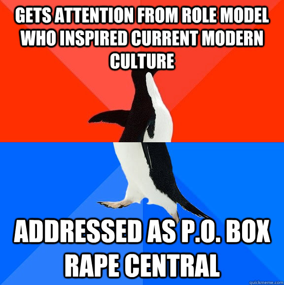 Gets attention from role model who inspired current modern culture addressed as p.o. box rape central  Socially Awesome Awkward Penguin