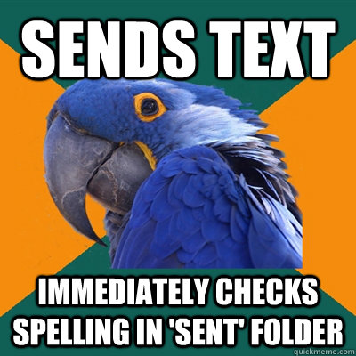 sends text immediately checks spelling in 'sent' folder  Paranoid Parrot
