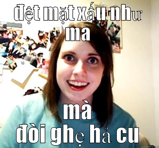 ĐỆT MẶT XẤU NHƯ MA MÀ ĐÒI GHẸ HẢ CU Overly Attached Girlfriend