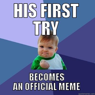 HIS FIRST TRY BECOMES AN OFFICIAL MEME Success Kid