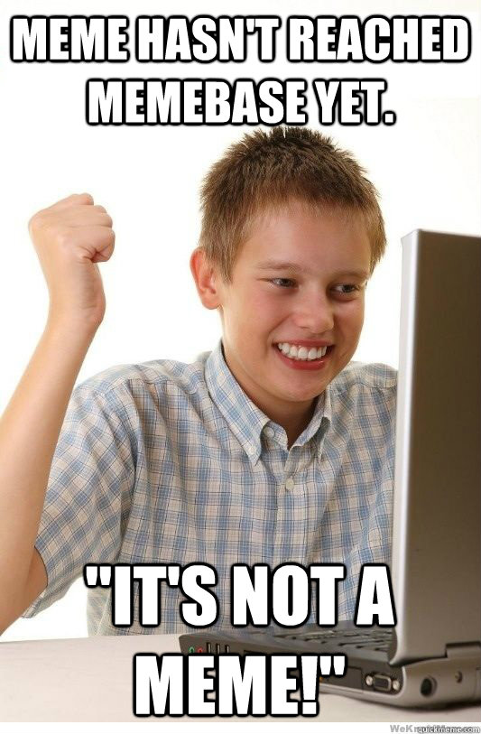Meme hasn't reached Memebase yet. 