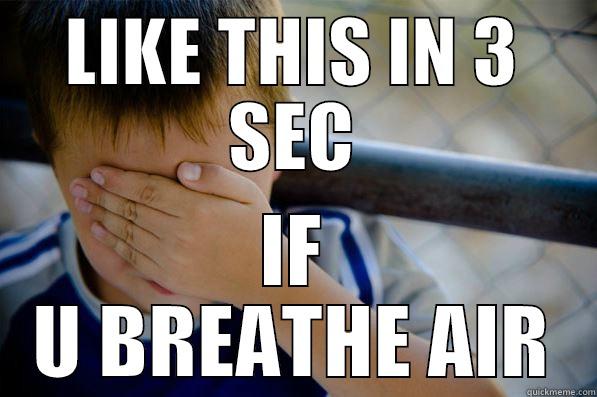 SO TRU LOL !!! - LIKE THIS IN 3 SEC IF U BREATHE AIR Confession kid