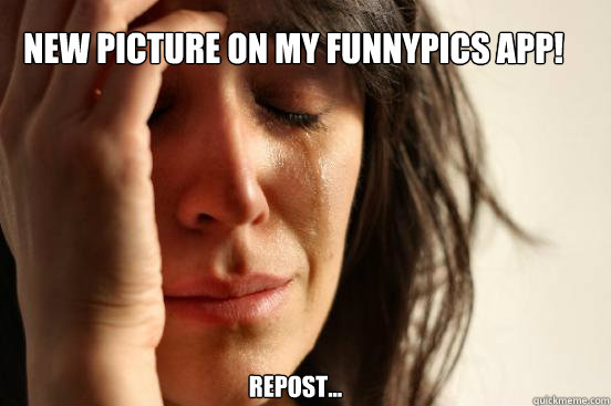 New picture on my funnypics app! Repost...  First World Problems