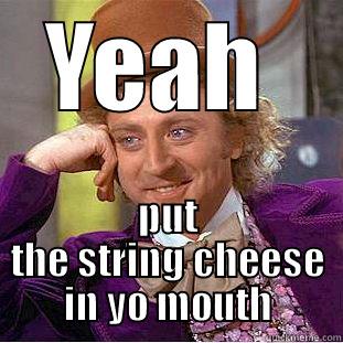 Markus GTFO - YEAH  PUT THE STRING CHEESE IN YO MOUTH Creepy Wonka