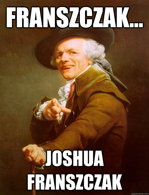 Franszczak... Joshua Franszczak  Joseph Ducreux