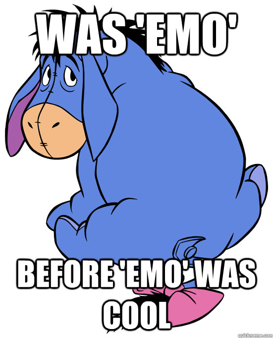 Was 'emo' Before 'emo' was cool - Was 'emo' Before 'emo' was cool  Hipster Eeyore