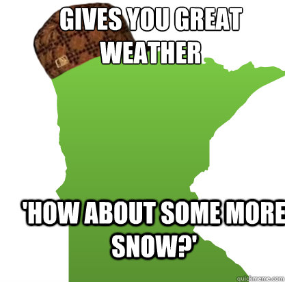 Gives you great weather 'How about some more snow?'  