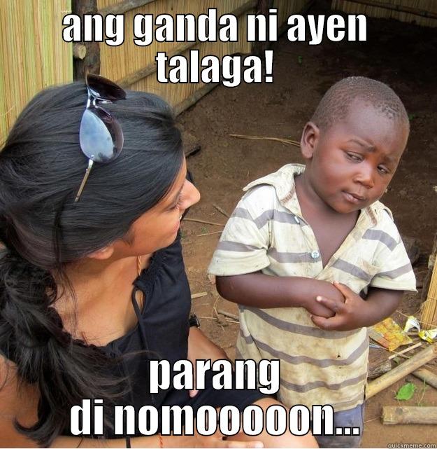 ANG GANDA NI AYEN TALAGA! PARANG DI NOMOOOOON... Skeptical Third World Kid