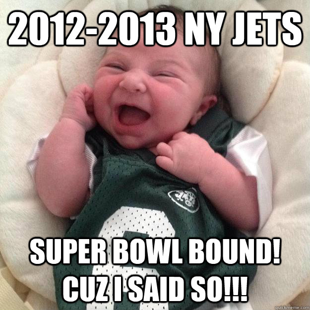 2012-2013 NY Jets SUPER BOWL BOUND! CUZ I SAID SO!!! - 2012-2013 NY Jets SUPER BOWL BOUND! CUZ I SAID SO!!!  2012-13 NY JETS