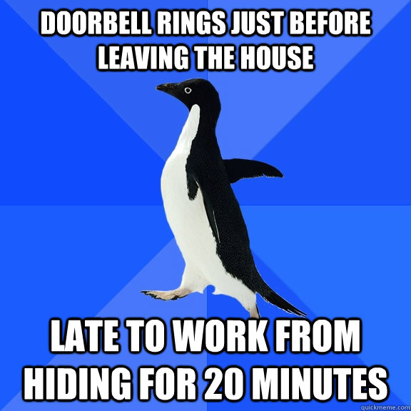 Doorbell rings just before leaving the house Late to work from hiding for 20 minutes  Socially Awkward Penguin