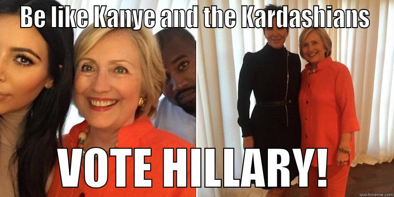 BE LIKE KANYE AND THE KARDASHIANS VOTE HILLARY! Misc