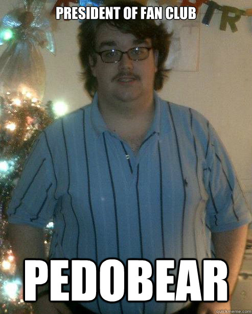 President of fan club pedobear - President of fan club pedobear  Misc