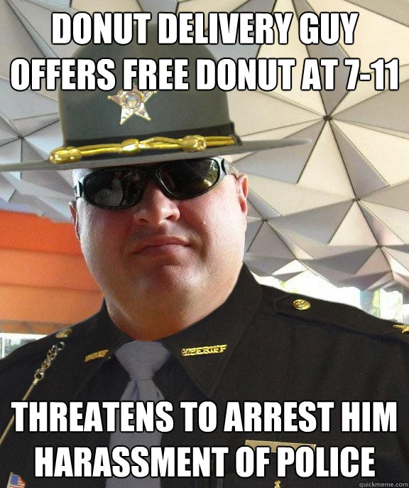 Donut delivery guy offers free donut at 7-11 threatens to arrest him harassment of police  Scumbag sheriff