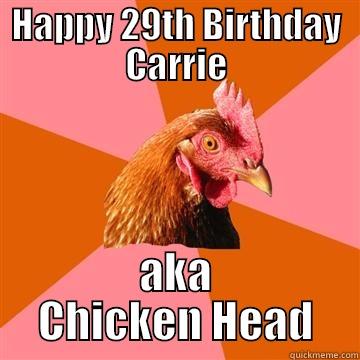 HAPPY 29TH BIRTHDAY CARRIE AKA CHICKEN HEAD Anti-Joke Chicken