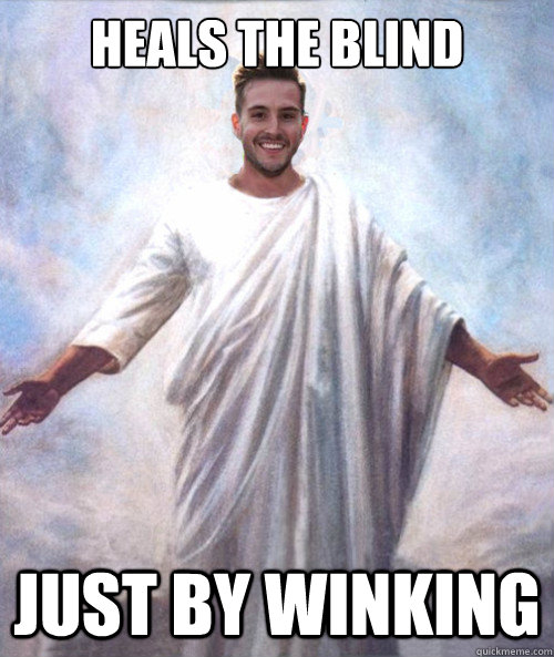 Heals the blind just by winking - Heals the blind just by winking  Ridiculously Photogenic Jesus