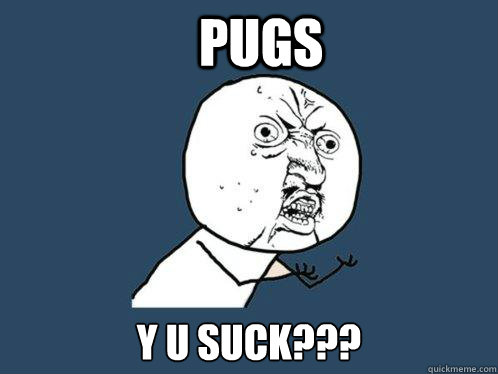 PUGS y u suck???  Y U No