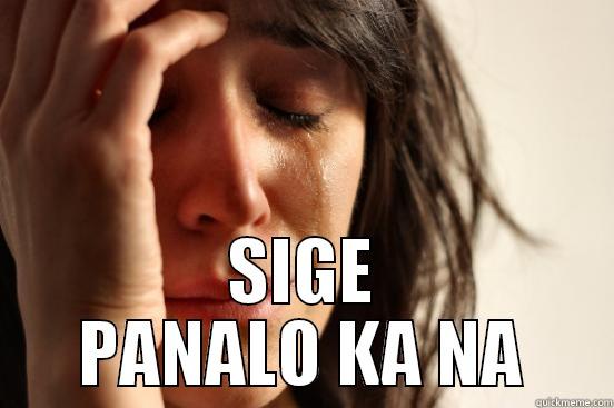  SIGE PANALO KA NA First World Problems