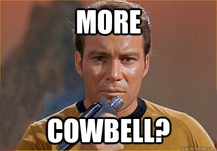 More Cowbell?  Captain Kirk