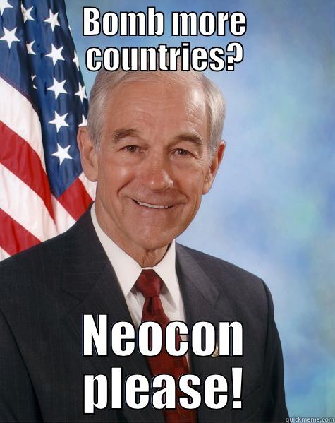 bomb more countries? - BOMB MORE COUNTRIES? NEOCON PLEASE! Ron Paul