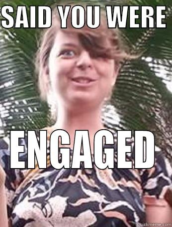 Overly obsessed friend - SAID YOU WERE  ENGAGED Misc