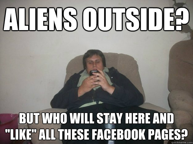 aliens outside? but who will stay here and 