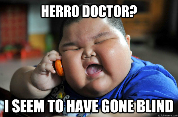 HERRO DOCTOR? I SEEM TO HAVE GONE BLIND  