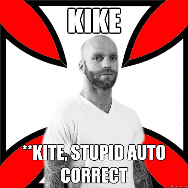 kike **kite, stupid auto correct - kike **kite, stupid auto correct  Skinhead with a Heart of Gold