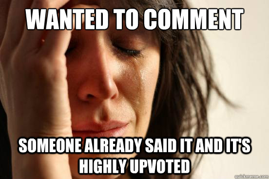 Wanted to comment Someone already said it and it's highly upvoted  First World Problems