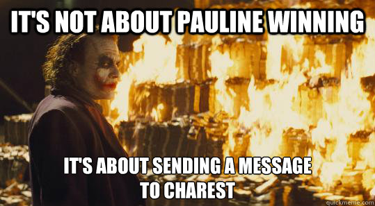 It's not about Pauline Winning It's about sending a message
to charest  burning joker