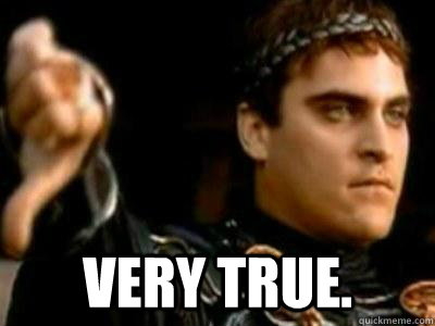  very true.  Downvoting Roman