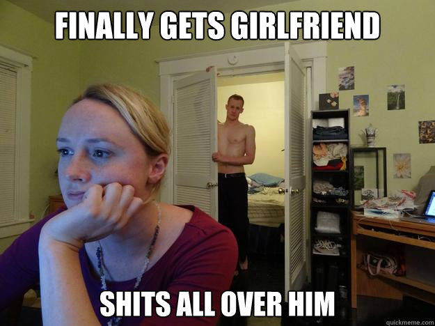 Finally gets girlfriend shits all over him  Redditors Boyfriend