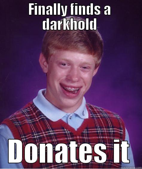 FINALLY FINDS A DARKHOLD DONATES IT Bad Luck Brian