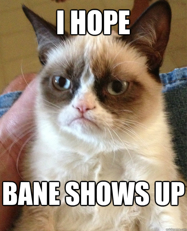 I hope bane shows up - I hope bane shows up  Misc