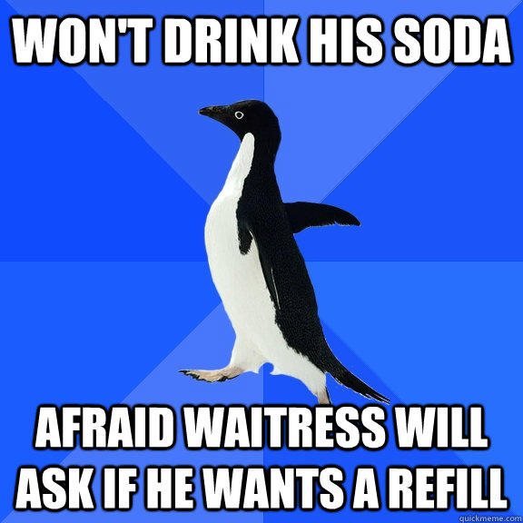 won't drink his soda afraid waitress will ask if he wants a refill  Socially Awkward Penguin