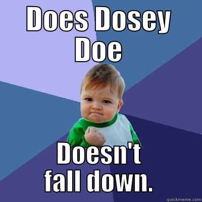 DOES DOSEY DOE DOESN'T FALL DOWN. Success Kid