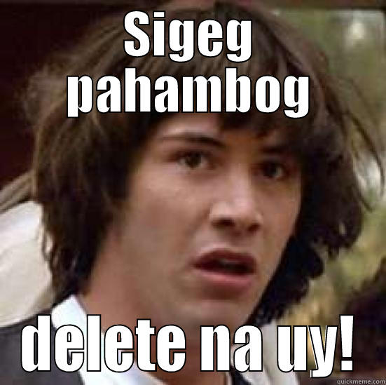 SIGEG PAHAMBOG DELETE NA UY! conspiracy keanu