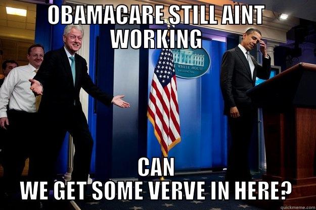 OBAMACARE STILL AINT WORKING CAN WE GET SOME VERVE IN HERE? Inappropriate Timing Bill Clinton