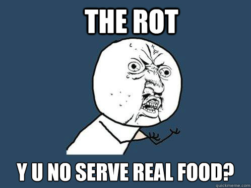 The Rot y u no serve real food?  Y U No
