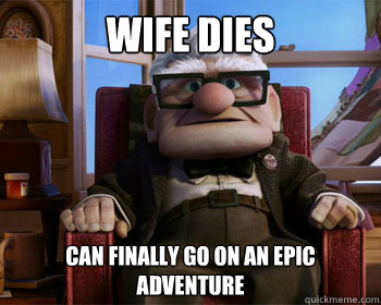 wife dies can finally go on an epic adventure      Disney Logic