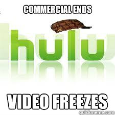 Commercial Ends Video Freezes - Commercial Ends Video Freezes  Scumbag Hulu