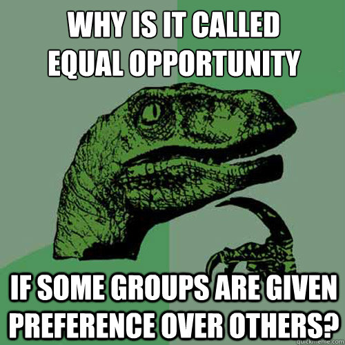 Why is it called 
Equal Opportunity If some groups are given preference over others? - Why is it called 
Equal Opportunity If some groups are given preference over others?  Philosoraptor