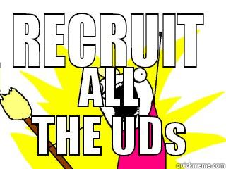 RECRUIT ALL THE UDS All The Things