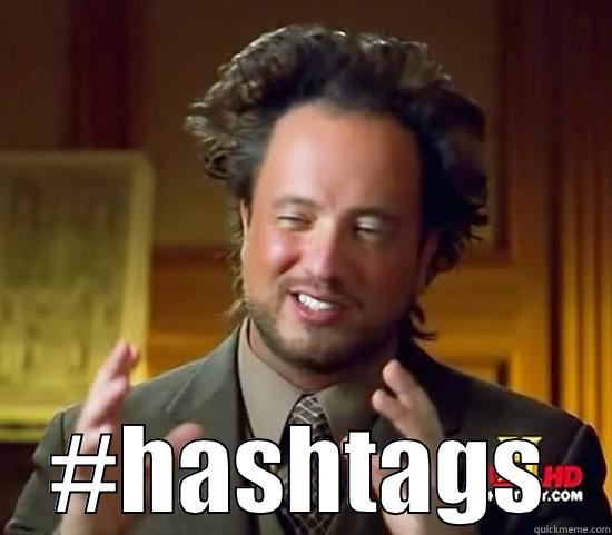 not saying it's hashtags -  #HASHTAGS Ancient Aliens