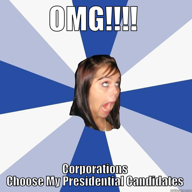 OMG!!!! CORPORATIONS CHOOSE MY PRESIDENTIAL CANDIDATES Annoying Facebook Girl